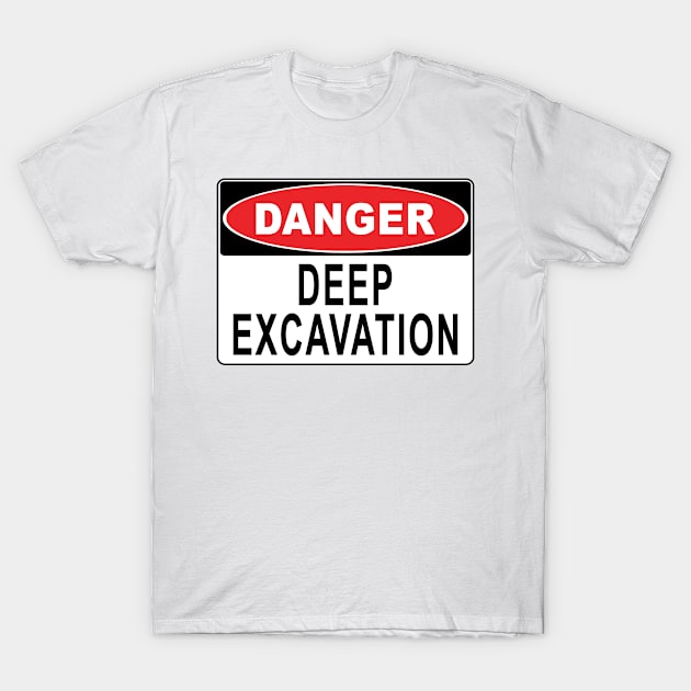 Danger - Deep Excavation T-Shirt by John_Thomas_Tees